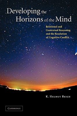 Developing the Horizons of the Mind : Relational and Contextual Reasoning and the Resolution of Cognitive Conflict