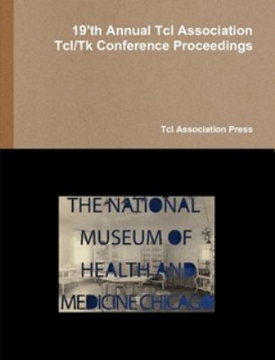 Proceedings of the 19'th Annual Tcl Association Tcl/Tk Conference