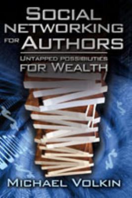 Social Networking for Authors : Untapped Possibilities for Wealth