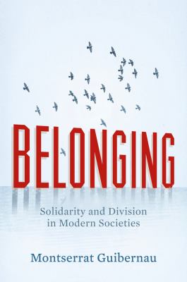 Belonging : Solidarity and Division in Modern Societies