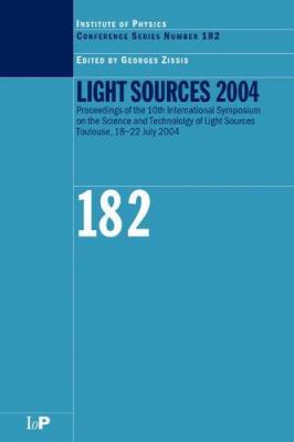 Light Sources 2004 Proceedings of the 10th International Symposium on the Science and Technology of Light Sources