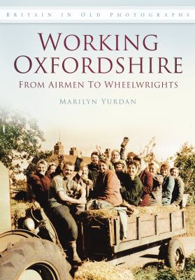 Working Oxfordshire : From Airmen to Wheelwrights