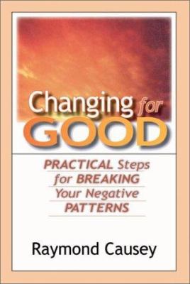 Changing for Good : Practical Steps for Breaking Your Negative Patterns