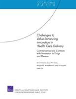 Challenges to Value-Enhancing Innovation in Health Care Delivery : Commonalities and Contrasts with Innovation in Drugs and Devices