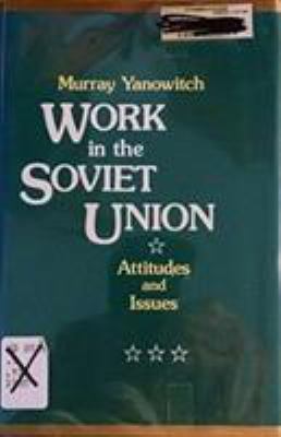 Work in the Soviet Union: Attitudes and Issues : Attitudes and Issues