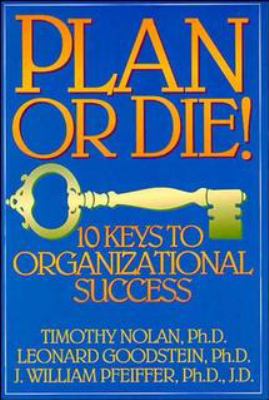 Plan or Die! : 101 Keys to Organizational Success