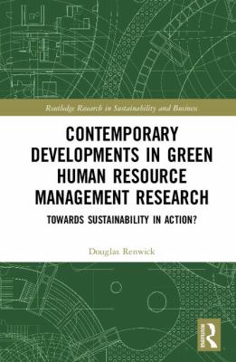 Contemporary Developments in Green Human Resource Management Research : Towards Sustainability in Action?
