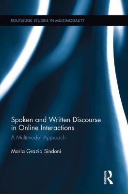 Spoken and Written Discourse in Online Interactions : A Multimodal Approach