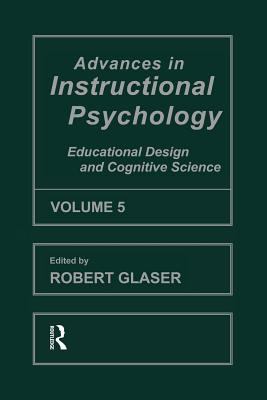 Advances in Instructional Psychology, Volume 5 : Educational Design and Cognitive Science