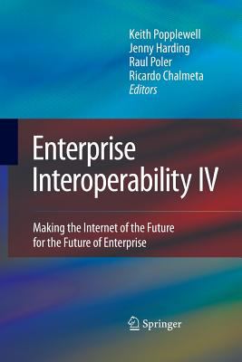 Enterprise Interoperability IV : Making the Internet of the Future for the Future of Enterprise