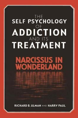 The Self Psychology of Addiction and Its Treatment : Narcissus in Wonderland