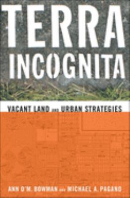 Terra Incognita : Vacant Land and Urban Strategies