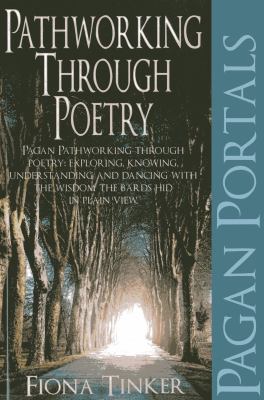 Pagan Portals - Pathworking Through Poetry : Pagan Pathworking Through Poetry: Exploring, Knowing, Understanding and Dancing with the Wisdom the Bards Hid in Plain View