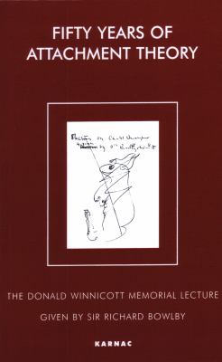 Fifty Years of Attachment Theory : Recollections of Donald Winnicott and John Bowlby