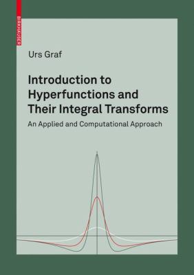 Introduction to Hyperfunctions and Their Integral Transforms : An Applied and Computational Approach