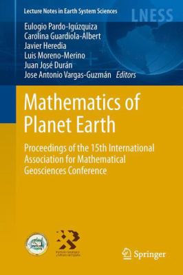 Mathematics of Planet Earth : Proceedings of the 15th Annual Conference of the International Association for Mathematical Geosciences
