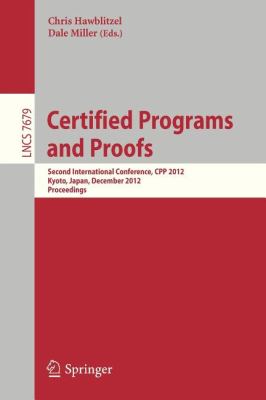 Certified Programs and Proofs : Second International Conference, CPP 2012, Kyoto, Japan, December 13-15, 2012, Proceedings