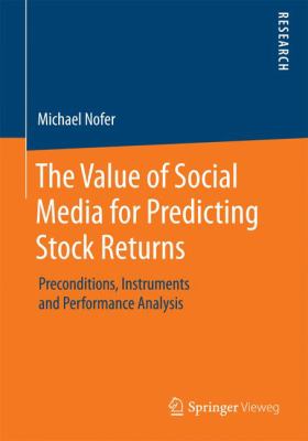 The Value of Social Media for Predicting Stock Returns : Preconditions, Instruments and Performance Analysis