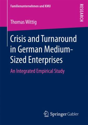 Crisis and Turnaround in German Medium-Sized Enterprises : An Integrated Empirical Study