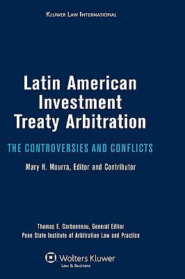Latin American Investment Treaty Arbitration : The Controversies and Conflicts