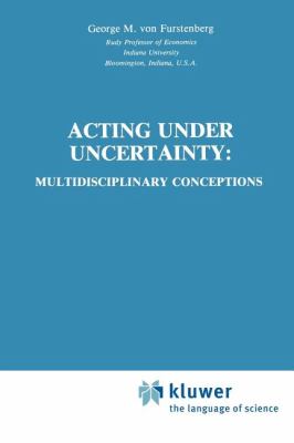 Acting under Undertainty : Multidisciplinary Conceptions