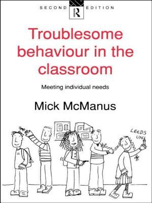 Troublesome Behaviour in the Classroom : Meeting Individual Needs