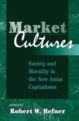 Market Cultures : Society and Morality in the New Asian Capitalisms