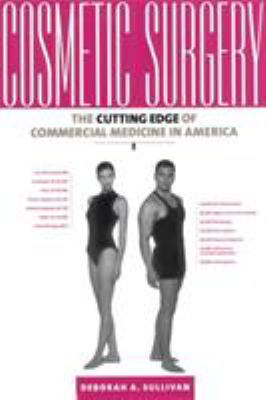 Cosmetic Surgery : The Cutting Edge of Commercial Medicine in America