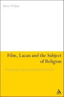 Film, Lacan and the Subject of Religion : A Psychoanalytic Approach to Religious Film Analysis