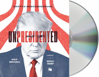 Unpresidented : A Biography of Donald Trump