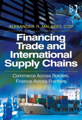 Financing Trade and International Supply Chains : Commerce Across Borders, Finance Across Frontiers
