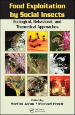 Food Exploitation by Social Insects : Ecological, Behavioral, and Theoretical Approaches