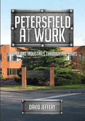 Petersfield at Work : People and Industries Through the Years