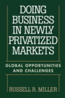 Doing Business in Newly Privatized Markets : Global Opportunities and Challenges