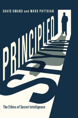 Principled Spying : The Ethics of Secret Intelligence