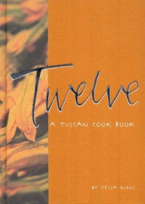 Twelve : A Tuscan Cook Book