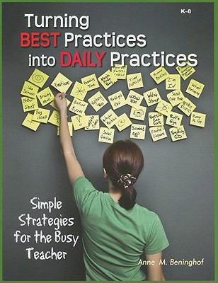 Turning Best Practices into Daily Practices : Simple Strategies for the Busy Teacher
