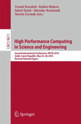 High Performance Computing in Science and Engineering : Second International Conference, HPCSE 2015, SoláÅ^, Czech Republic, May 25-28, 2015, Revised Selected Papers