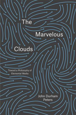 The Marvelous Clouds : Toward a Philosophy of Elemental Media