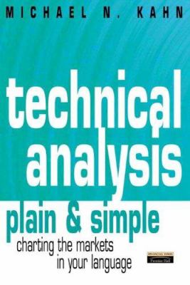 Technical Analysis Plain and Simple : Charting the Markets in Your Language