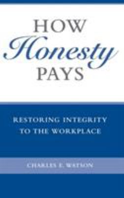 How Honesty Pays : Restoring Integrity to the Workplace