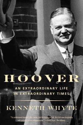 Hoover : An Extraordinary Life in Extraordinary Times