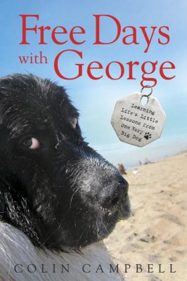 Free Days with George : Learning Life's Little Lessons from One Very Big Dog