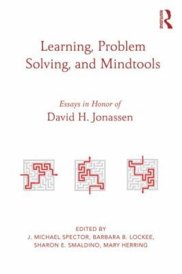 Learning, Problem Solving, and Mindtools : Essays in Honor of David H. Jonassen