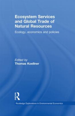 Ecosystem Services and Global Trade of Natural Resources : Ecology, Economics and Policies