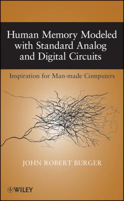 Human Memory Modeled with Standard Analog and Digital Circuits : Inspiration for Man-Made Computers