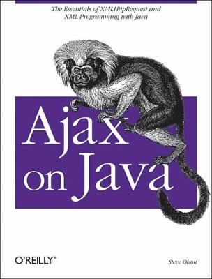 Ajax on Java : The Essentials of XMLHttpRequest and XML Programming with Java