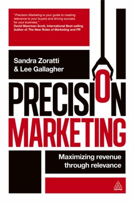 Precision Marketing : Maximizing Revenue Through Relevance