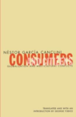 Consumers and Citizens : Globalization and Multicultural Conflicts