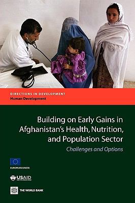 Building on Early Gains in Afghanistan's Health, Nutrition, and Population Sector : Challenges and Options